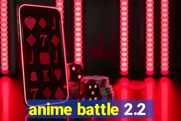 anime battle 2.2